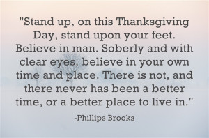 stand up on this thanksgiving day stand upon your feet believe in man ...