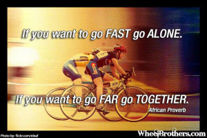 if-you-want-to-go-fast-go-alone-if-you-want-to-go-far-go-together ...