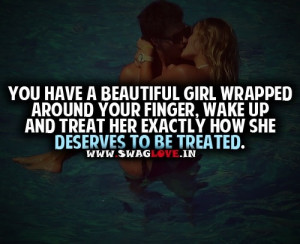 Don't be an idiot! Treat your girl right, unless she DESERVES to be ...