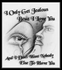 Only Get Jealous Because I Love You