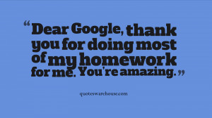 Dear Google, thank you for doing most of my homework for me. You're ...