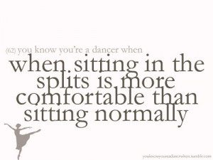 You Know You’re a Dancer When, When Sitting In The Splits Is More ...