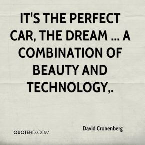 David Cronenberg - It's the perfect car, the dream ... a combination ...