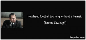 More Jerome Cavanagh Quotes