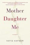 Mother Daughter Me by Katie Hafner Journalist Hafner optimistically ...