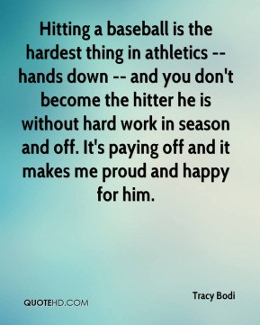 Tracy Bodi - Hitting a baseball is the hardest thing in athletics ...