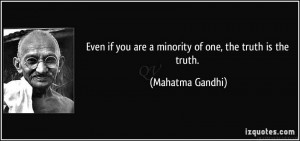 Even if you are a minority of one, the truth is the truth.