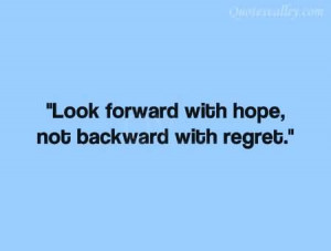 Look Forward With Hope, Not Backward With Regret