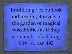 Intuition...Quote from Carl Jung: 