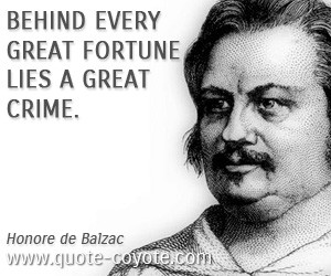 quotes - Behind every great fortune lies a great crime.