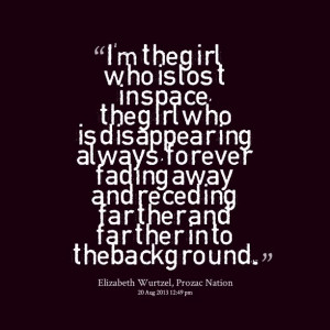 in space, the girl who is disappearing always forever, fading away ...