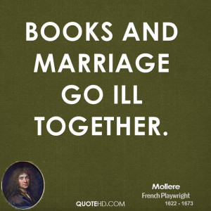 Books and marriage go ill together.