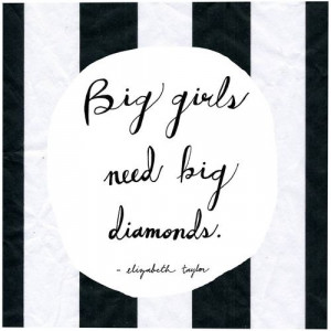 Big girls need big diamonds.