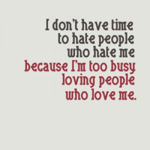 Too Busy Loving People Who Love Me.