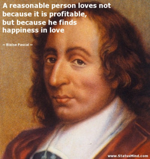 reasonable person loves not because it is profitable, but because he ...