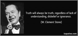 ... of lack of understanding, disbelief or ignorance. - W. Clement Stone
