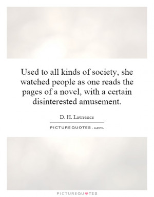 Used to all kinds of society, she watched people as one reads the ...