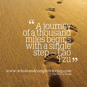 Quotes Picture: a journey of a thousand miles begins with a single ...