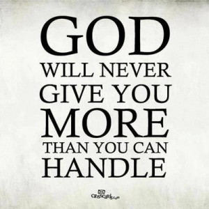God-Will-Never-Give-You-More-Than-You-Can-Handle.jpg