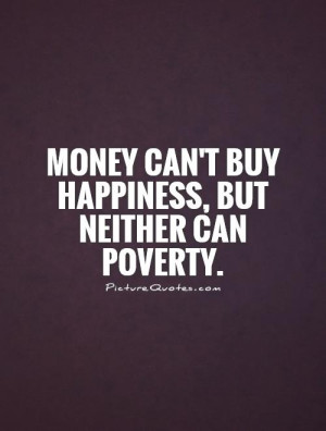 Happiness Quotes Money Quotes Poverty Quotes Money Cant Buy Happiness ...