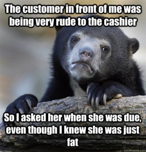 the customer in front of me was being very rude to the cashi ...