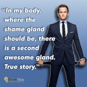 Barney Stinson Quotes – “In my body, where the shame gland should ...