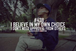 believe in my own choice i don't need approval from others.