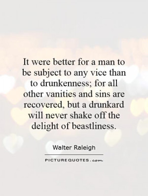 It were better for a man to be subject to any vice than to drunkenness