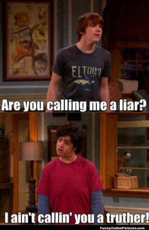Funny line from the popular Disney show Drake and Josh.