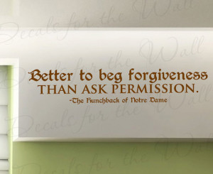 Its Better Beg Forgiveness than Ask Permission Hunchback Notre Dame ...