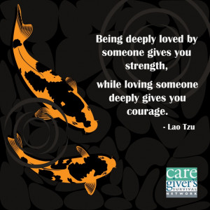 ... loving someone deeply gives you courage. - Lao Tzu #quotes #caregiver