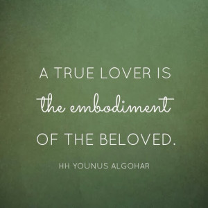Quote of the Day: A True Lover is the Embodiment of the Beloved