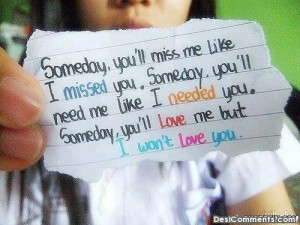 Someday You Will Miss Me....
