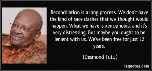 Reconciliation is a long process. We don't have the kind of race ...