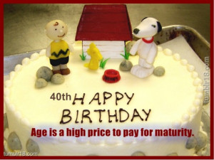 Age is a high price to pay for maturity.