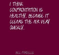 Bill Parcells I think confrontation is healthy, Quote More