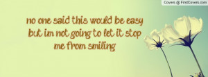 no one said this would be easy , Pictures , but im not going to let it ...