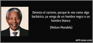 ... , ya venga de un hombre negro o un hombre blanco (Nelson Mandela