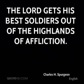 Charles H. Spurgeon - The Lord gets His best soldiers out of the ...