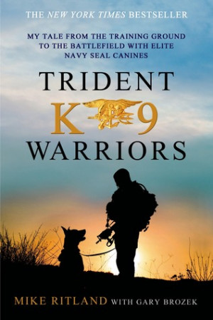 Trident K9 Warriors: My Tale from the Training Ground to the ...