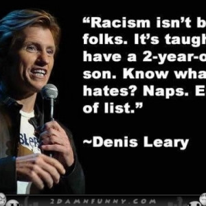 Dennis Leary On Racism On Being Racist