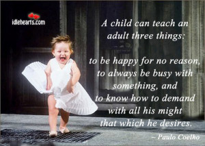 quote] a child can teach an adult three things