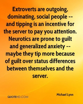 Michael Lynn - Extroverts are outgoing, dominating, social people ...