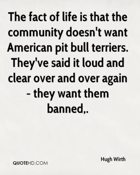 of life is that the community doesn't want American pit bull terriers ...