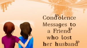 Condolence Messages to a Friend who lost her husband