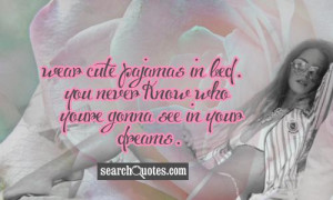 Wear cute pajamas in bed. You never know who youre gonna see in your ...
