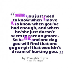 ... care anymore so be strong and one day you will find that one guy or