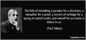 mistaking a paradox for a discovery, a metaphor for a proof, a torrent ...