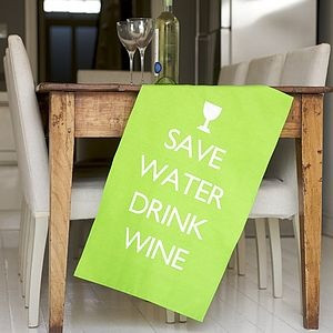 Save Water Drink Wine' Tea Towel make a sign like this for CARRIE