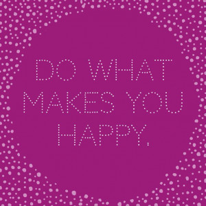 ... what makes you happy #inspiration #motivation #quotes #abeautifulmess